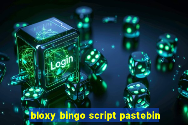 bloxy bingo script pastebin